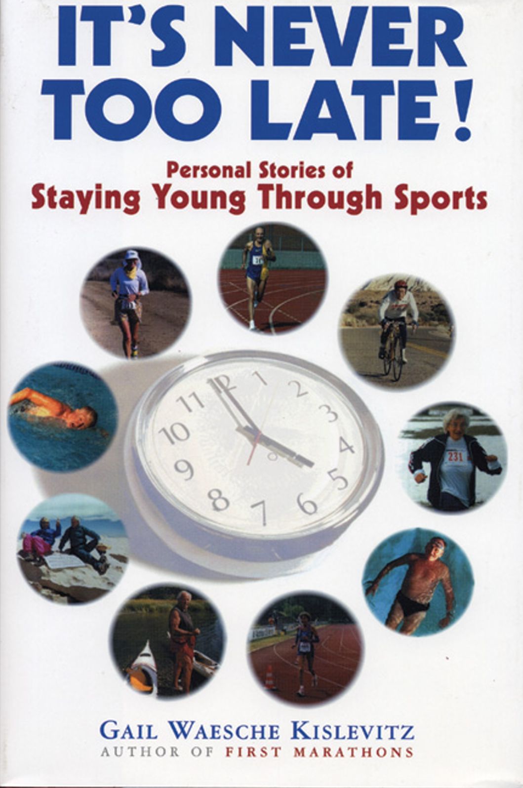 It's Never Too Late: Personal Stories of Staying Young Through Sports