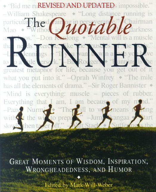 The Quotable Runner: Great Moments of Wisdom, Inspiration, Wrongheadedness, and Humor