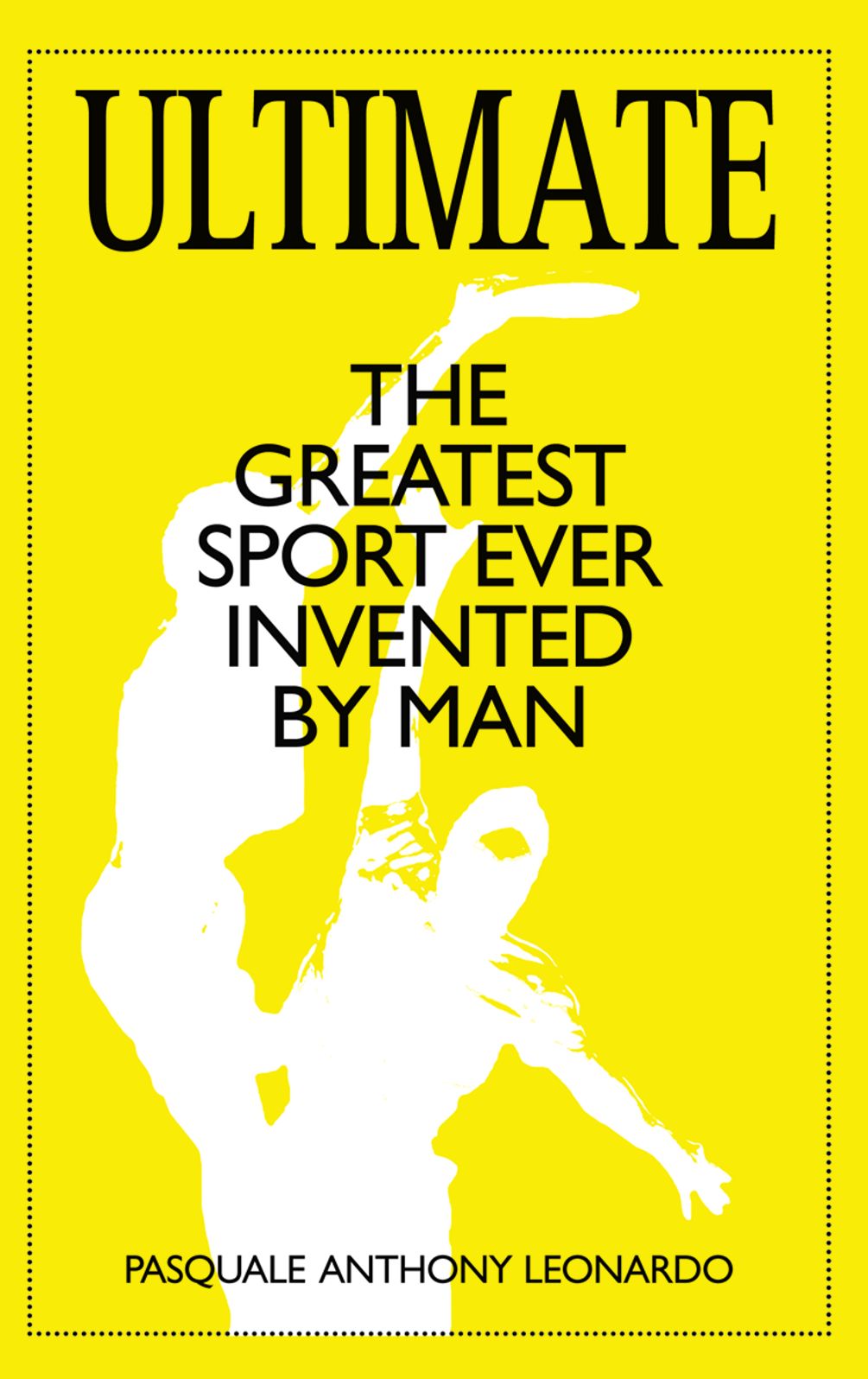 Ultimate: The Greatest Sport Ever Invented by Man