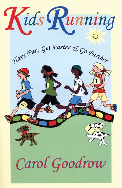 Kids Running: Have Fun, Get Faster, & Go Farther