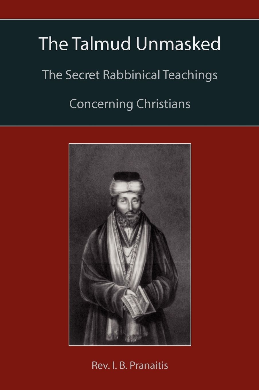 The Talmud Unmasked: The Secret Rabbinical Teachings Concerning Christians