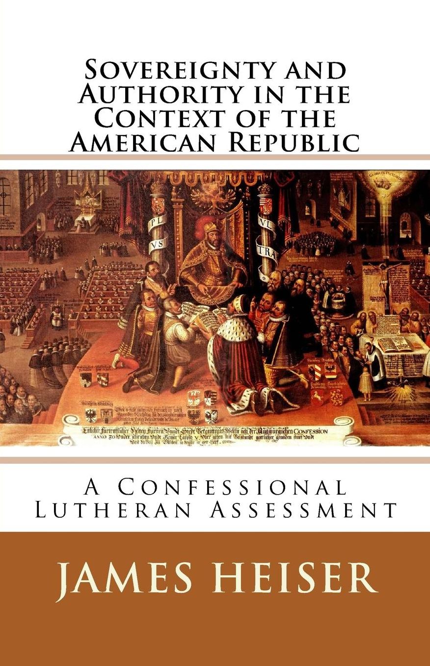 Sovereignty and Authority in the Context of the American Republic: A Confessional Lutheran Assessment