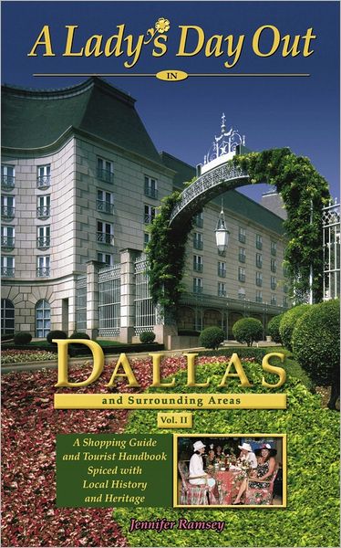 A Lady's Day Out In Dallas and Surrounding Areas: A Shopping Guide and Tourist Handbook Spiced with Local History and Heritage