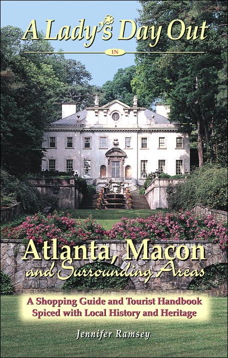 A Lady's Day Out in Atlanta, Macon and Surrounding Areas: A Shopping Guide and Tourist Handbook Spiced with Local History and Heritage