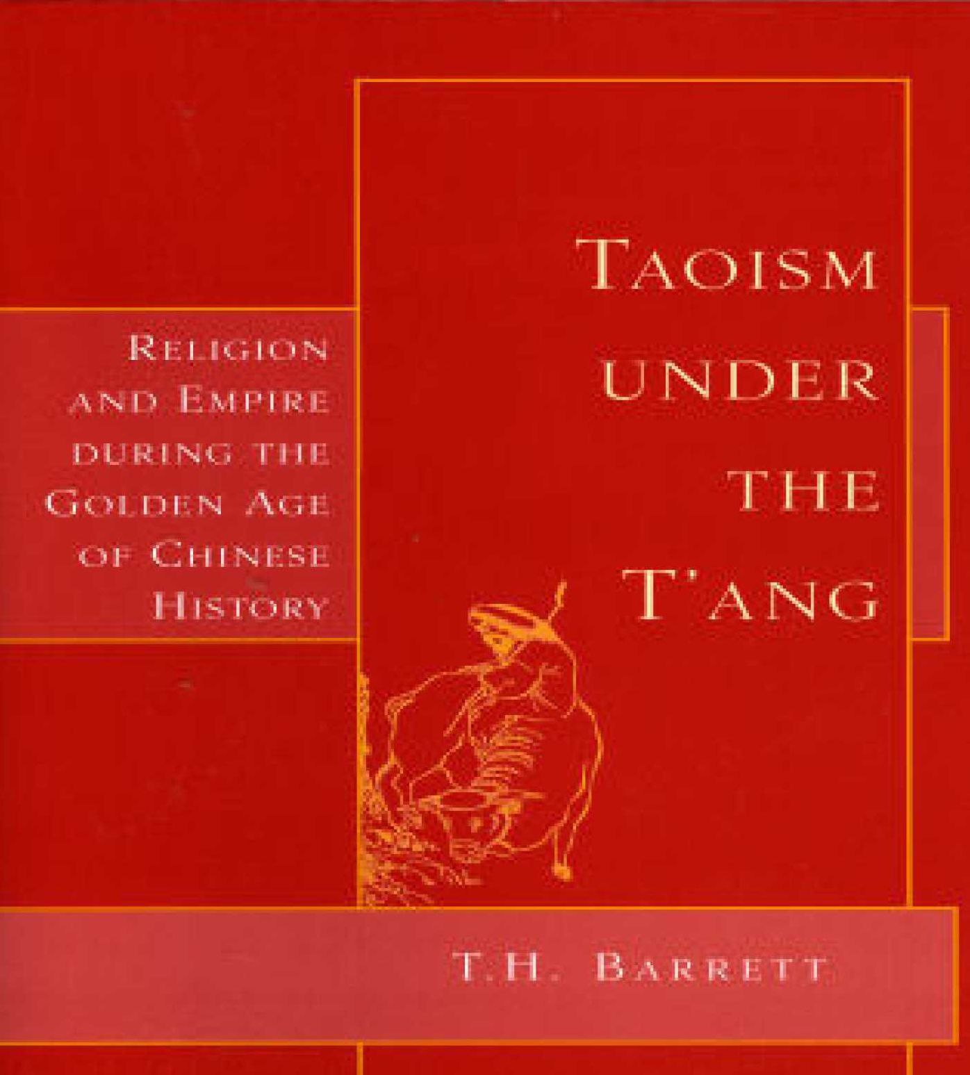 Taoism under the T'ang: Religion and Empire During a Golden Age of Chinese History