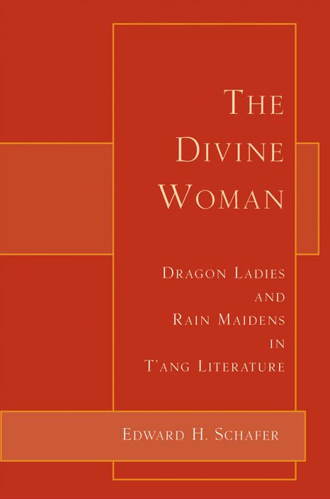 The Divine Woman: Dragon Ladies and Rain Maidens in T'ang Literature