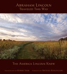 Abraham Lincoln Traveled This Way: The America Lincoln Knew