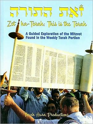 Zot Ha-Torah: This is the Torah: A Guided Exploration of the Mitzvot Found in the Weekly Torah Portion