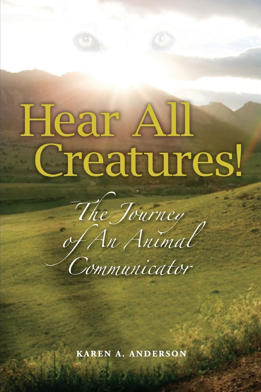 Hear All Creatures!: The Journey of an Animal Communicator