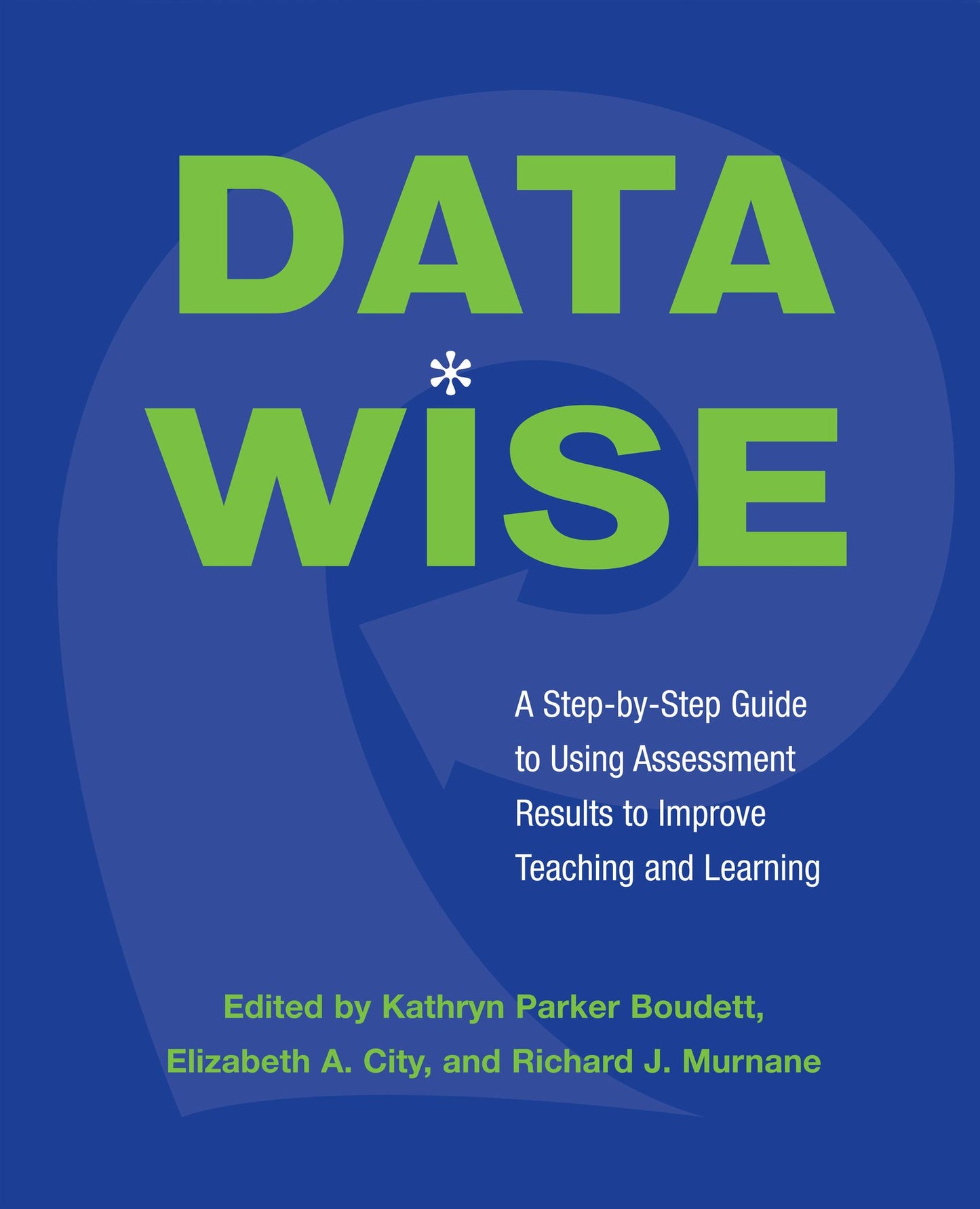 Data Wise: A Step-by-Step Guide to Using Assessment Results to Improve Teaching and Learning