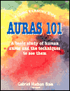 Auras 101: A Basic Study of Human Auras and the Techniques to See Them