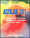 Auras 101: A Basic Study of Human Auras and the Techniques to See Them