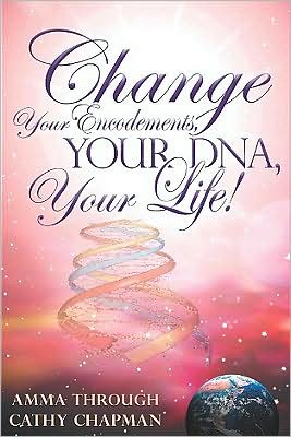 Change Your Encodements, Your DNA, Your Life: Tap into Energies of your Love and DNA Encodements