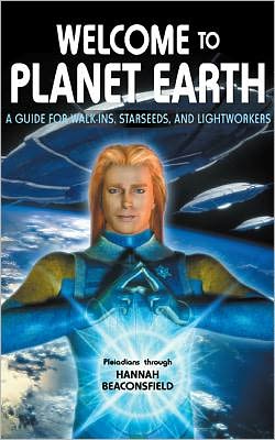 Welcome to Planet Earth : A Guide for Walk-ins, Starseeds, and Lightworkers
