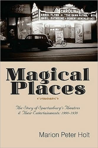 Magical Places: The Story of Spartanburg's Theatres and Their Entertainments, 1900-1950