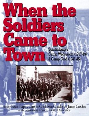 When the Soldiers Came to Town: Spartanburg's Camp Wadsworth (1917-19) and Camp Croft (1941-45)