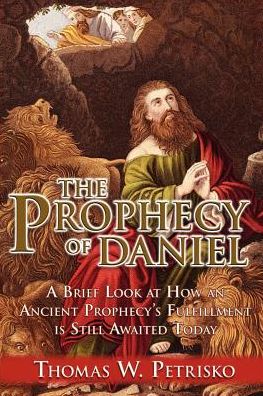 The Prophecy of Daniel: A Brief Look at How an Ancient Prophecy's Fulfillment Is Still Awaited Today