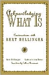 Acknowledging What Is: Conversations with Bert Hellinger