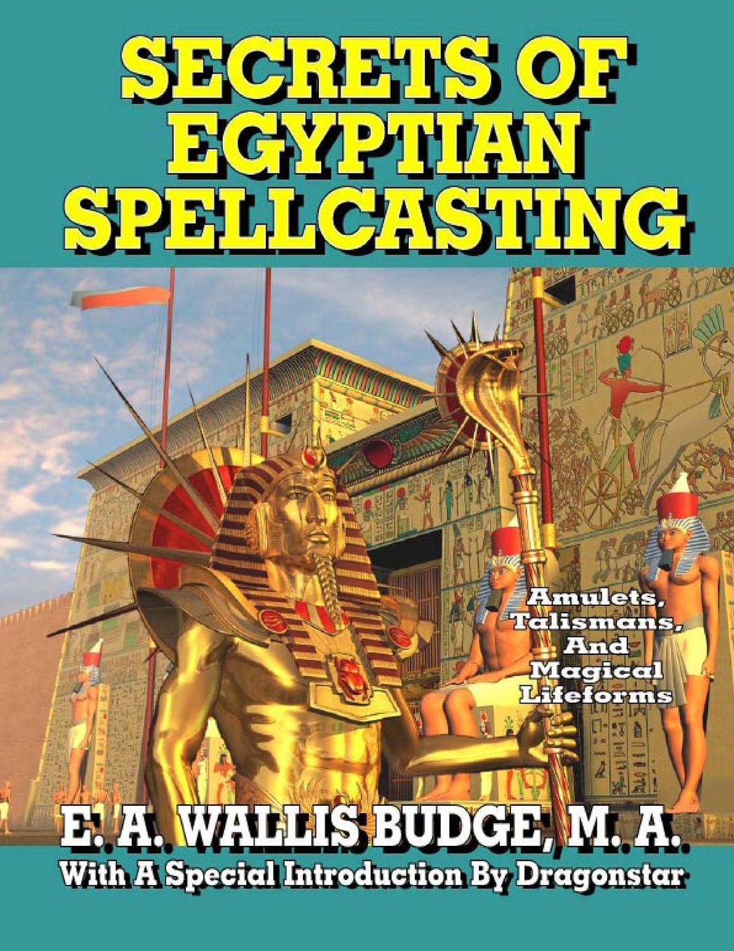 Secrets of Egyptian Spellcasting: Amulets, Talismans, and Magickal Lifeforms