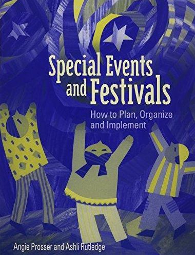 Special Events and Festivals: How to Plan, Organize, and Implement