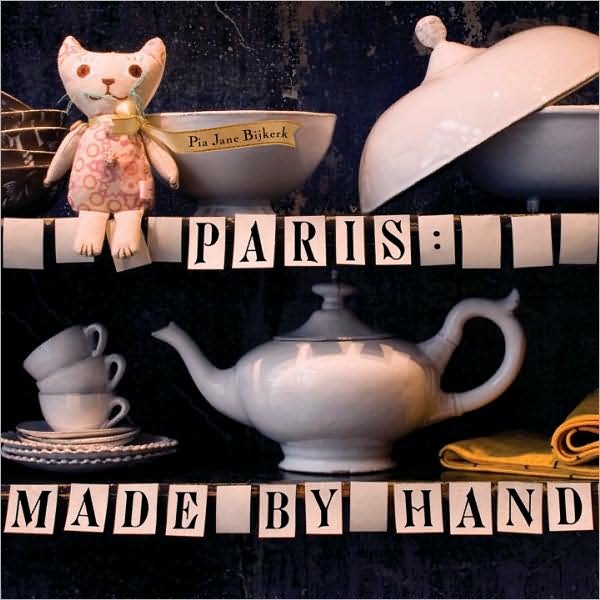 Paris: Made by Hand: 50 Shops Where Decorators and Stylists Source the Chic & Unique
