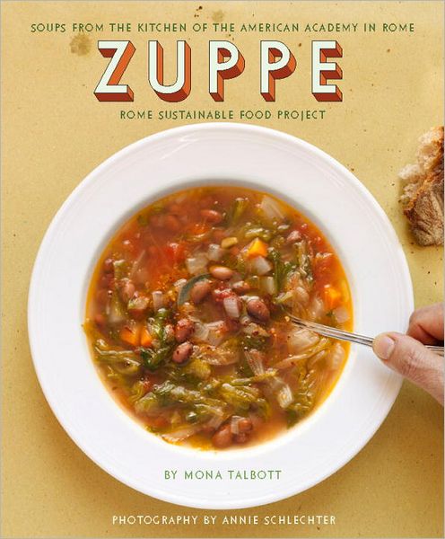 Zuppe: Soups from the kitchen of the American Academy in Rome, The Rome Sustainable Food Project