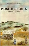 True Tales of the Old West: Pioneer Children