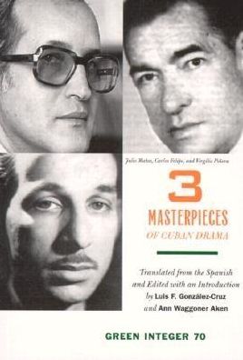 Three Masterpieces of Cuban Theatre: Plays by Julio Matas, Carlos Felipe, and Virgilio Pinera