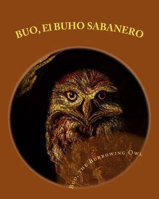 BUO, El BUHO SABANERO: Buo, the Burrowing Owl