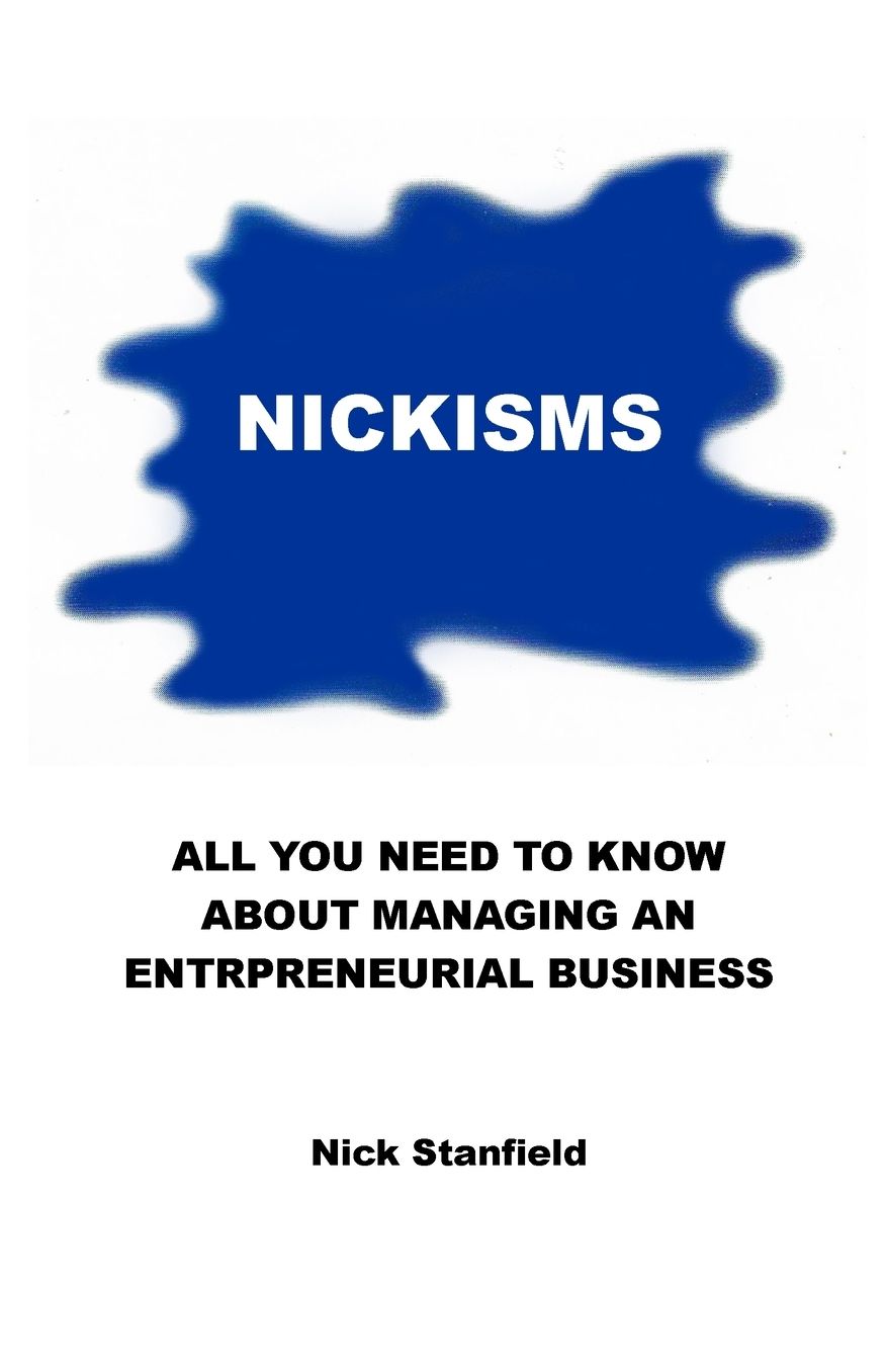 Nickisms: All You Need To Know About Managing An Entrepreneurial Business