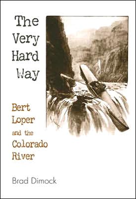 The Very Hard Way: Bert Loper and the Colorado River