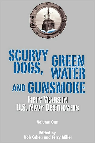 Scurvy Dogs, Green Water and Gunsmoke, Vol 1: Fifty Years in US Navy Destroyers