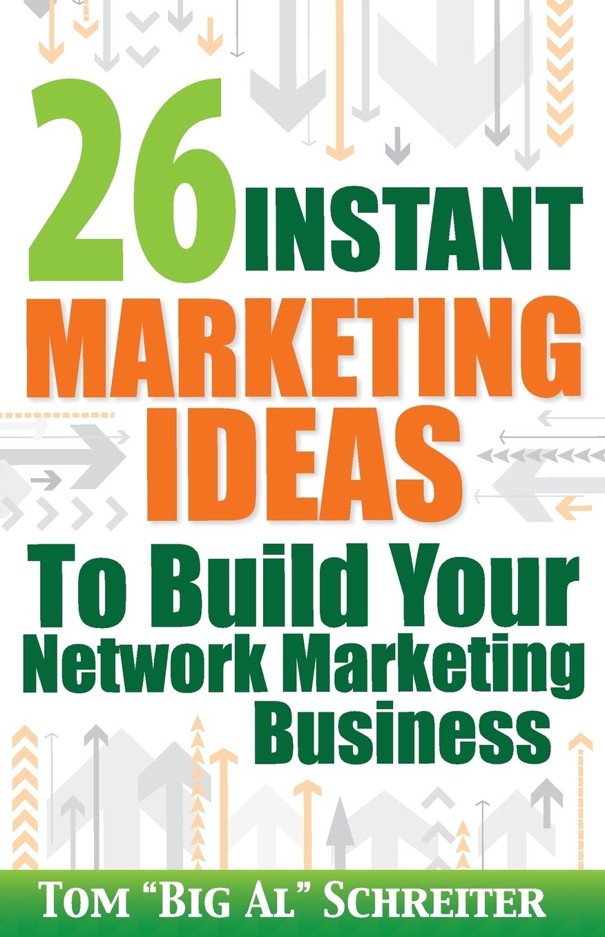 26 Instant Marketing Ideas to Build Your Network Marketing Business: Powerful Marketing Tips and Campaigns to Build Your Business F-A-S-T!