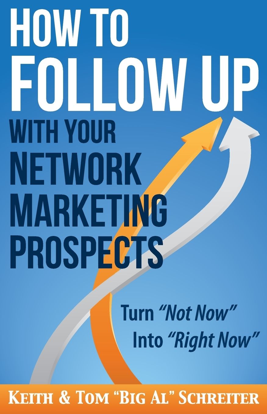 How to Follow Up With Your Network Marketing Prospects: Turn Not Now Into Right Now!