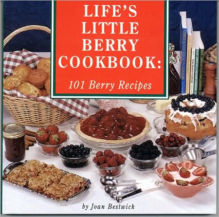 Life's Little Berry Cookbook: 101 Berry Recipes