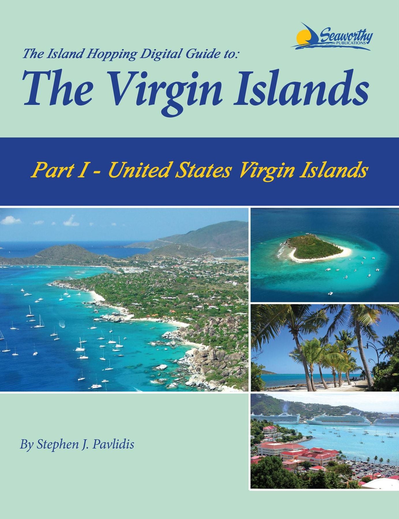 The Island Hopping Digital Guide To The Virgin Islands - Part I - The United States Virgin Islands: Including St. Thomas, St. John, and St. Croix