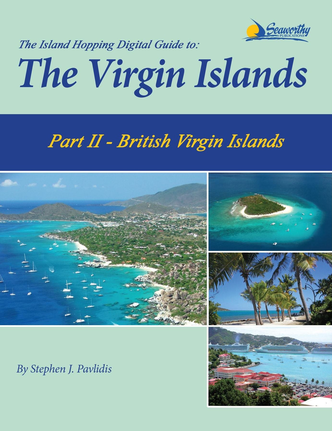 The Island Hopping Digital Guide To The Virgin Islands - Part II - The British Virgin Islands: Including Tortola, Jost Van Dyke, Norman Island, Virgin Gorda, and Anegada