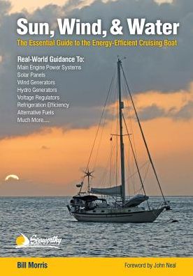 Sun, Wind, & Water: The Essential Guide to the Energy-Efficient Cruising Boat