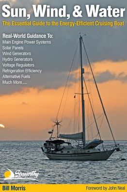 Sun, Wind, & Water: The Essential Guide to the Energy-Efficient Cruising Boat