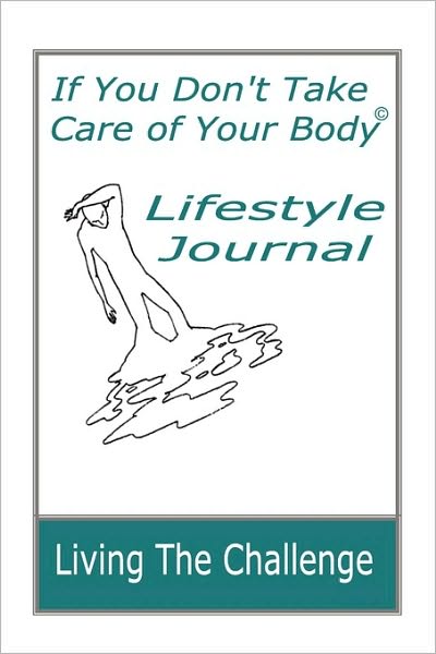 If You Don'T Take Care Of Your Body Lifestyle Journal