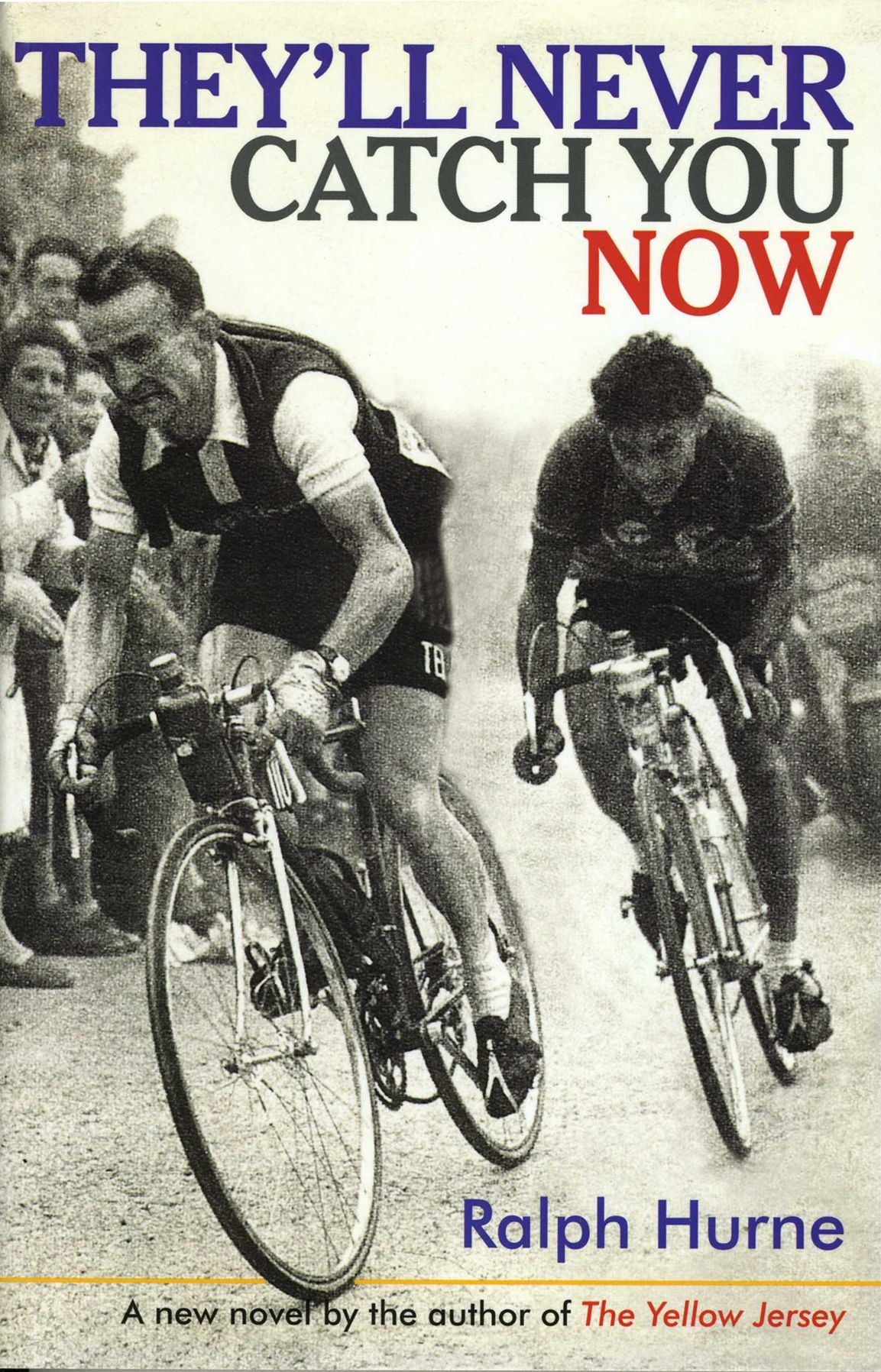 They'll Never Catch You Now: A new novel by the author of The Yellow Jersey