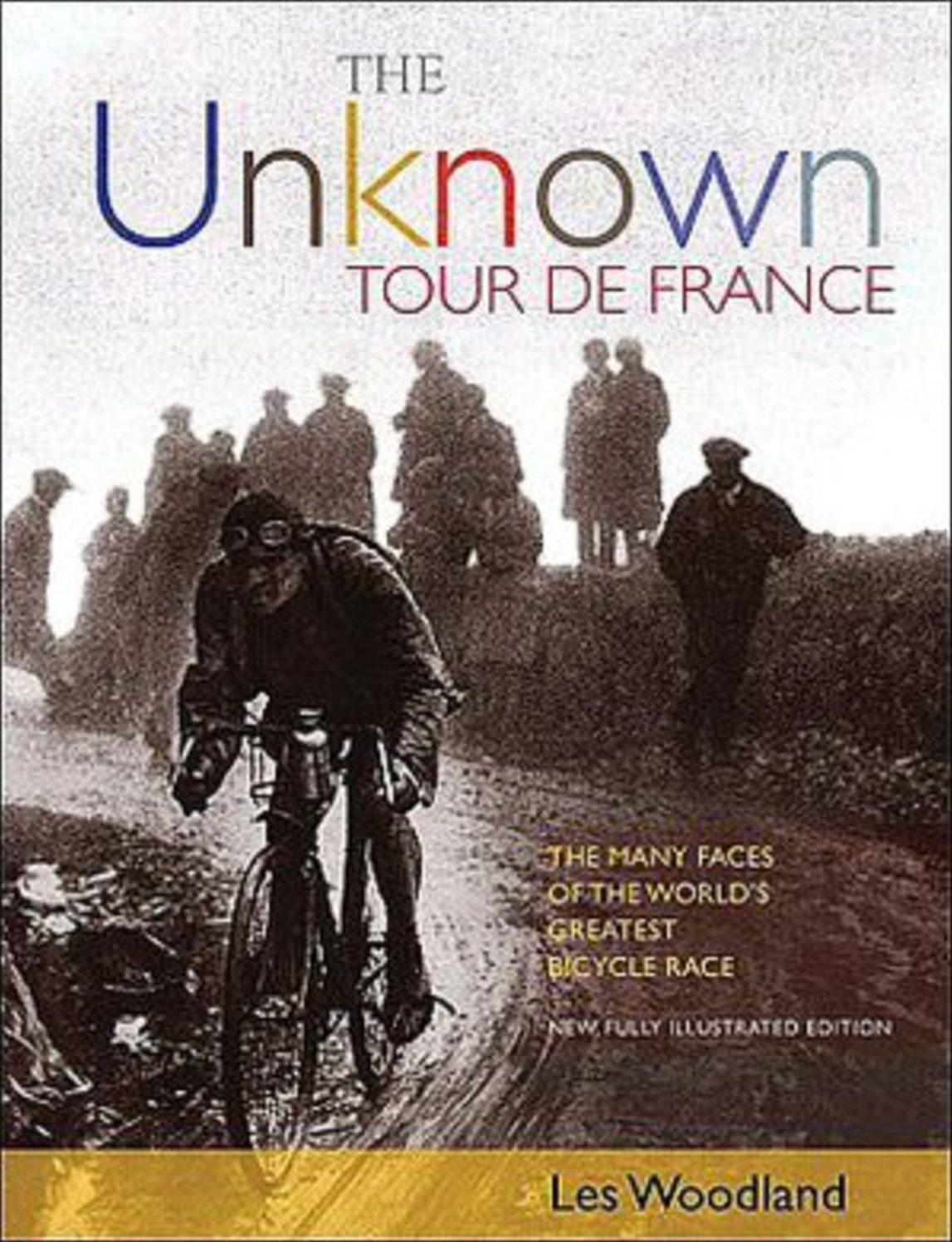 The Unknown Tour De France: The Many Faces of the World's Biggest Bicycle Race