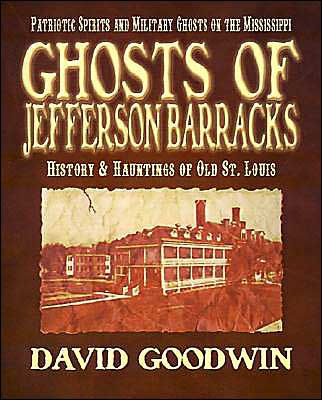 Ghosts of Jefferson Barracks: History and Hauntings of Old St. Louis