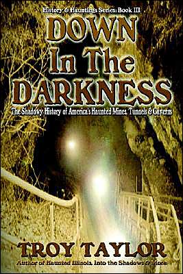 Down in the Darkness: Mystery of America's Haunted Caves, Mines and Tunnels