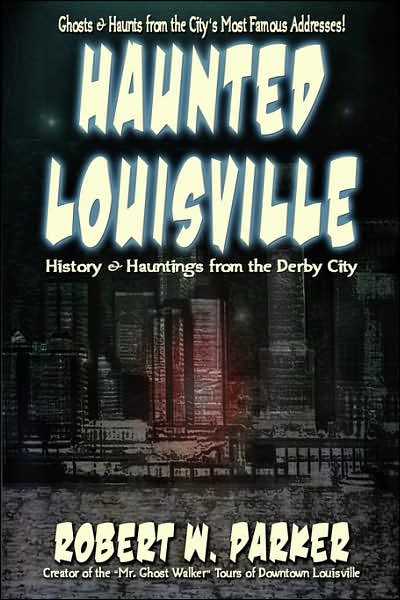 Haunted Louisville: History & Hauntings from the Derby City