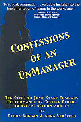 Confessions of an UnManager: Ten Steps to Jump Start Company Performance by Getting Others to Accept Accountability
