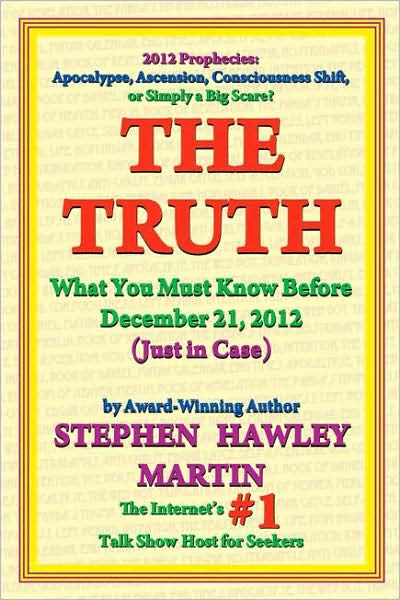 The Truth: What You Must Know Before December 21, 2012