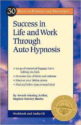 30 Days to Purpose and Prosperity: Success in Life and Work through Auto Hypnosis