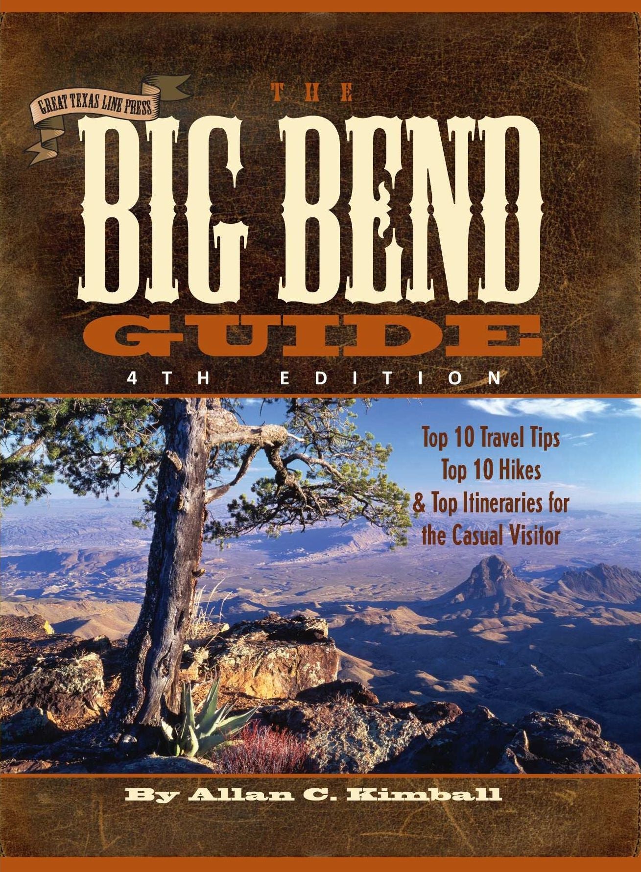 The Big Bend Guide: Top 10 Travel Tips Top 10 Hikes & Top Itineraries for the Casual Visitor