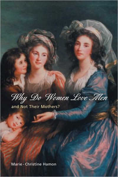 Why Do Women Love Men (and Not Their Mothers Instead)?